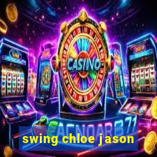 swing chloe jason